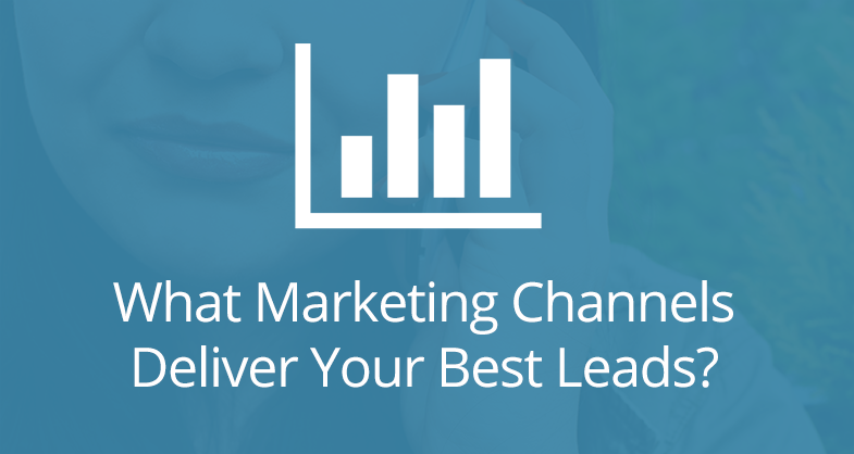 What Marketing Channels Deliver Your Best Leads?