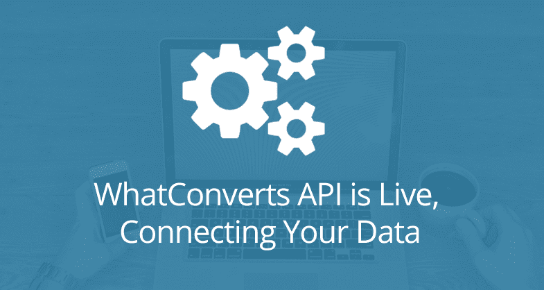 WhatConverts API is Live, Connecting Your Data