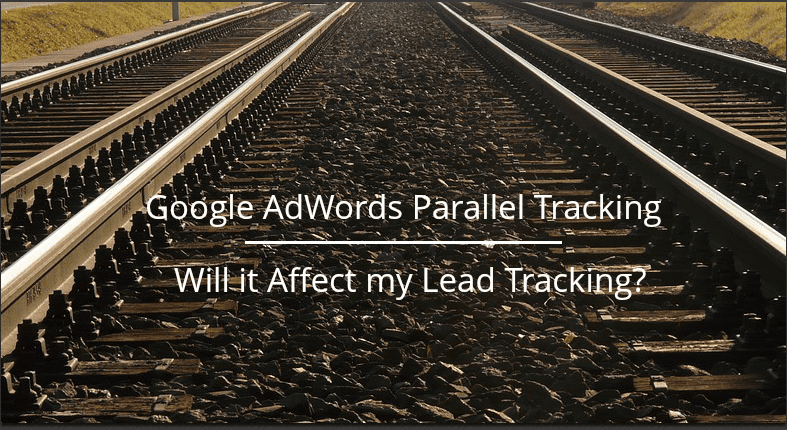 Will AdWords Parallel Tracking affect my lead tracking