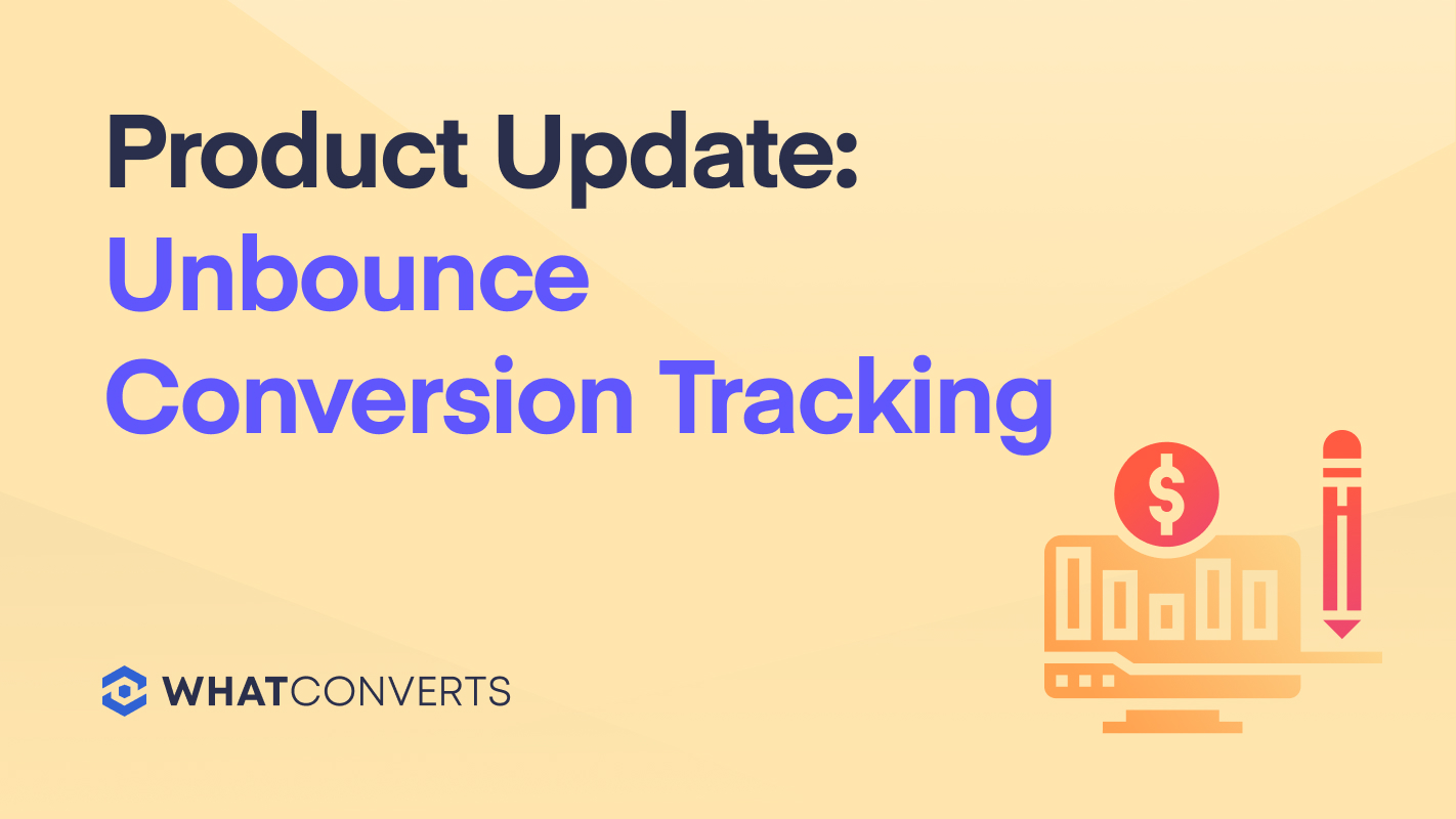 Unbounce Conversion Tracking: The Newest WhatConverts Integration