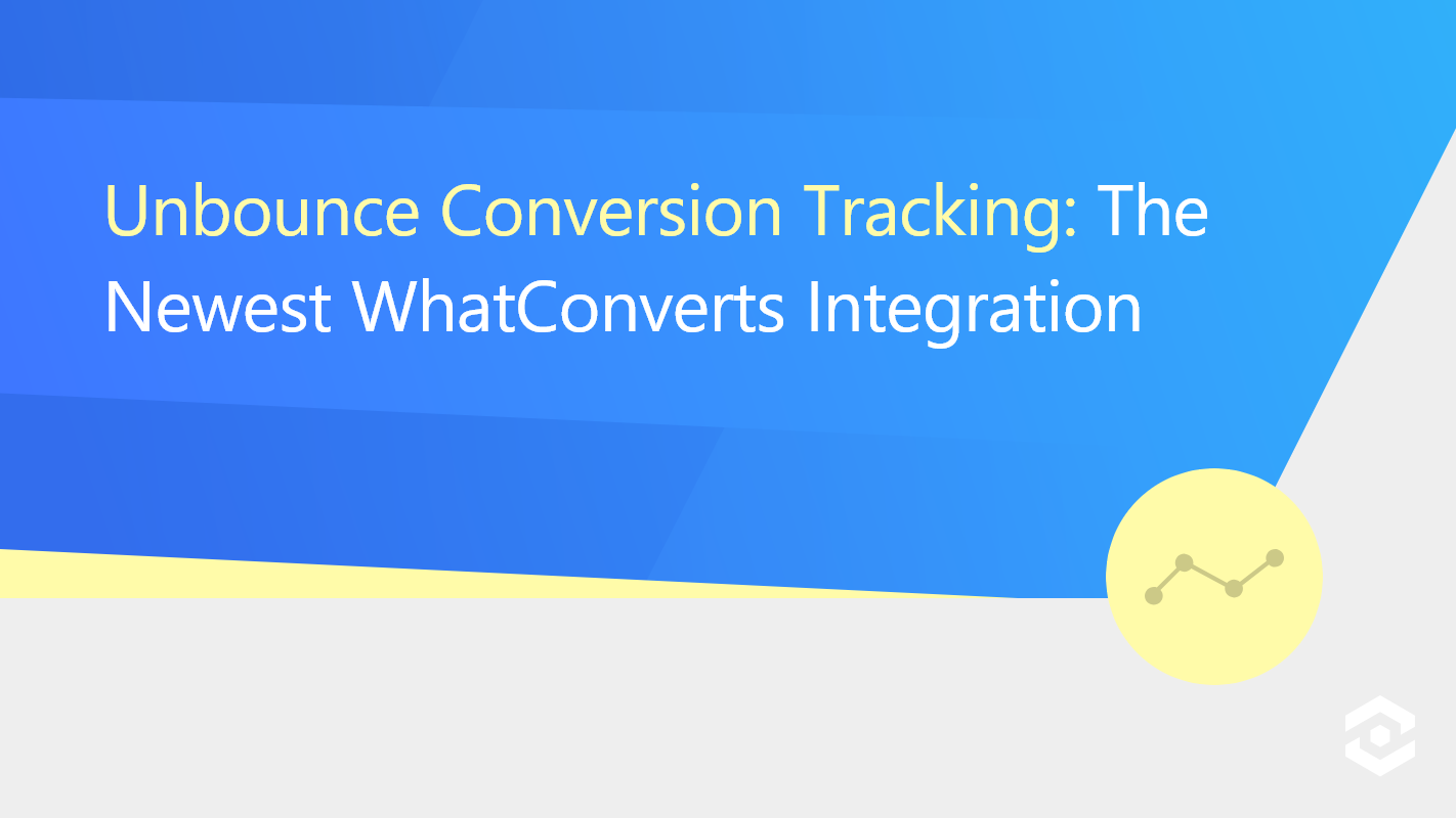 Unbounce Conversion Tracking: The Newest WhatConverts Integration