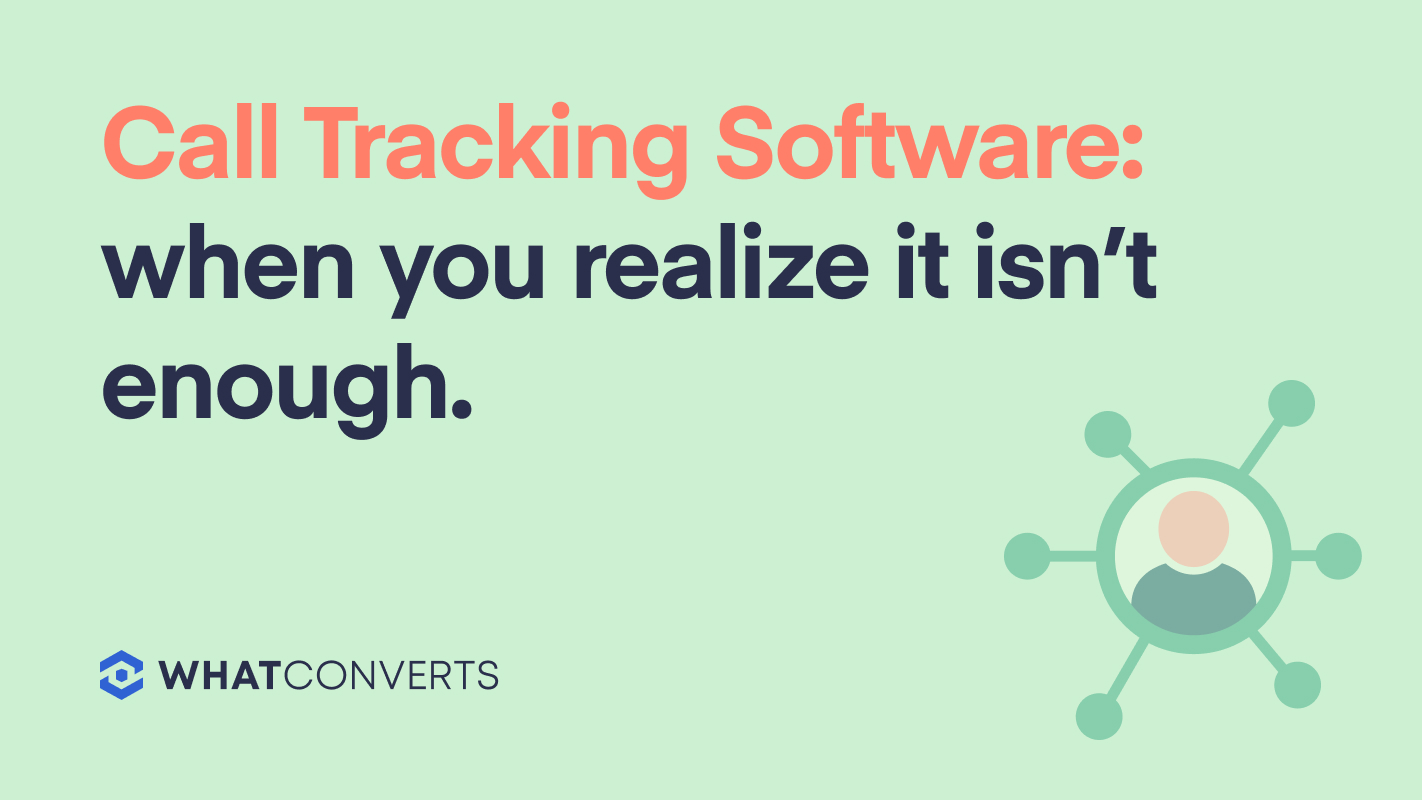 Call Tracking Software: When You Realize It Isn't Enough