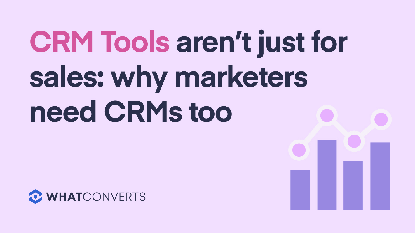 CRM Tools Aren't Just for Sales: Why Marketers Need CRMs Too