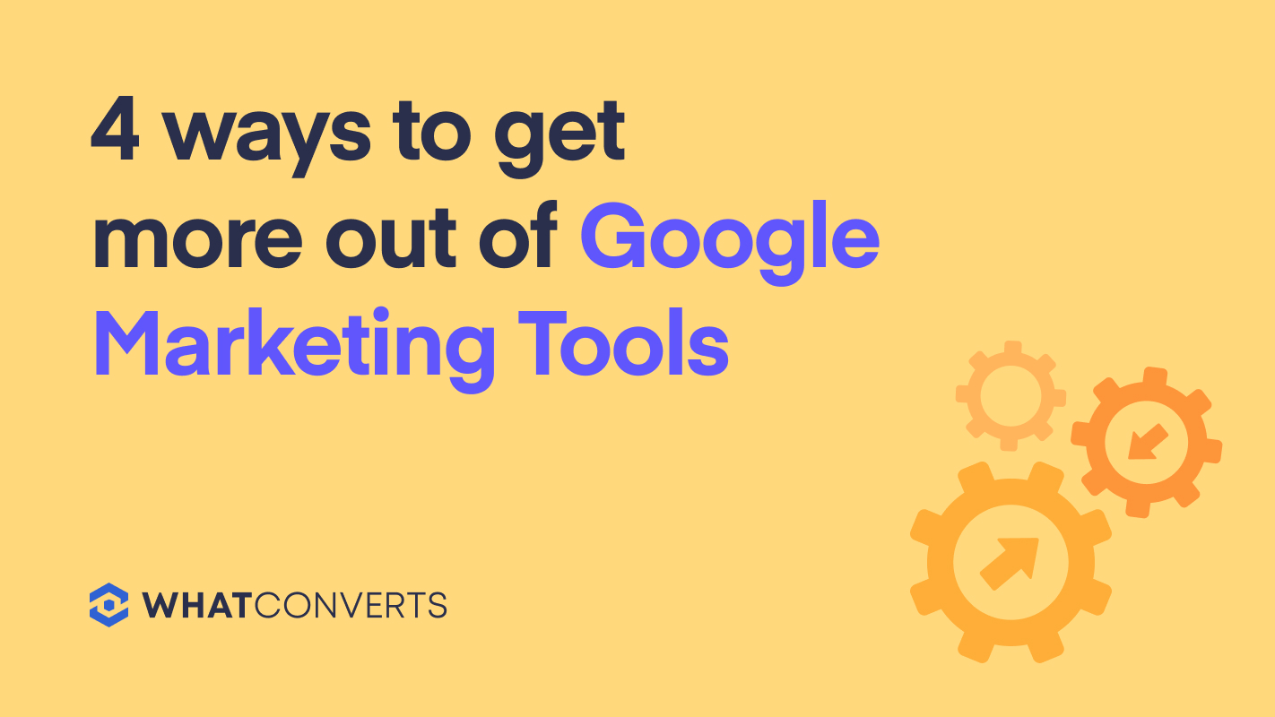 4 Ways to get more out of google marketing tools