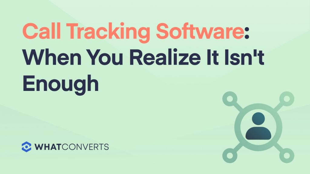 Call Tracking Software: When You Realize It Isn't Enough