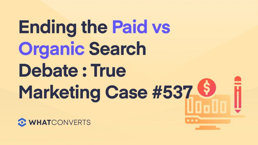 Ending the Paid vs Organic Search Debate : True Marketing Case #537