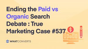 Ending the Paid vs Organic Search Debate : True Marketing Case #537