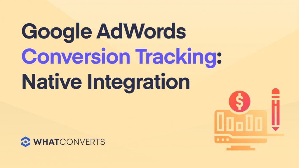 Google Ads Conversion Tracking: Native Integration & Google Analytics Goal Tracking