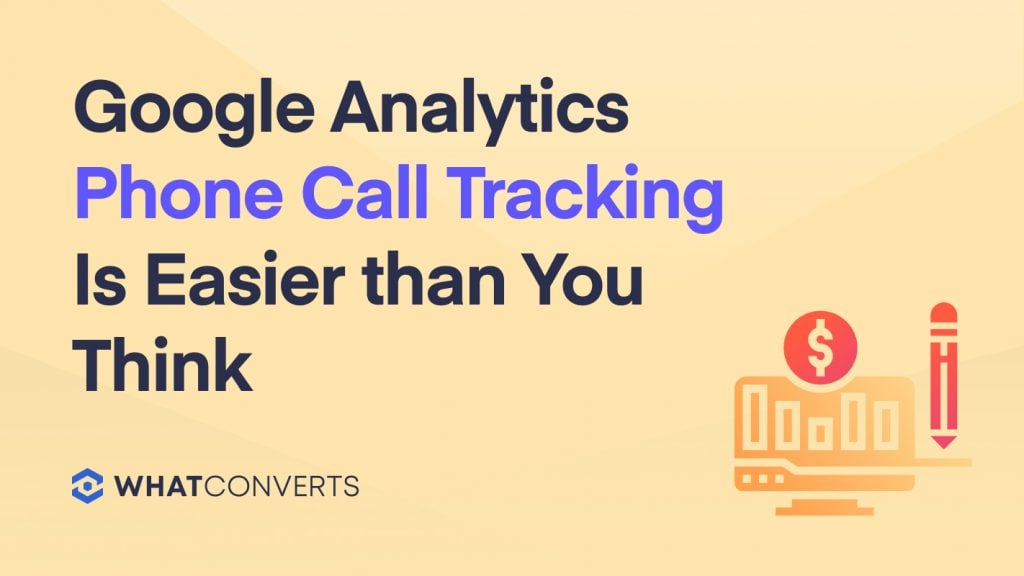 Google Analytics Phone Call Tracking Is Easier than You Think