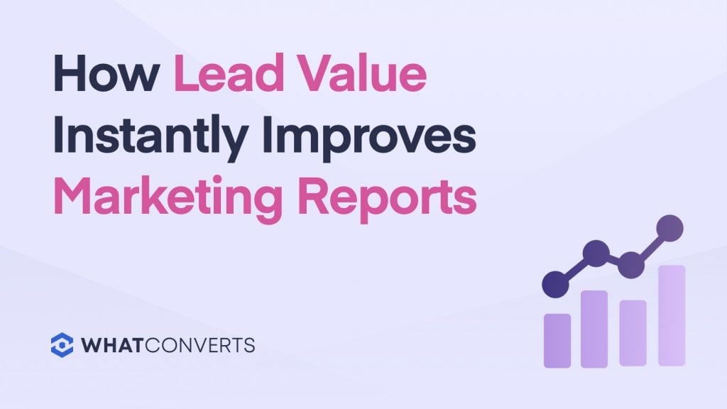 How Lead Value Instantly Improves Marketing Reports