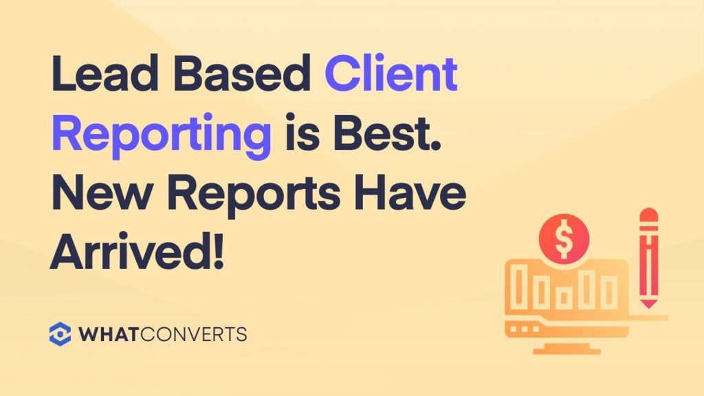 Lead Based Client Reporting is Best. New Reports Have Arrived!