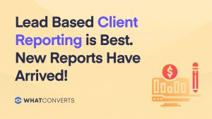 Lead Based Client Reporting is Best. New Reports Have Arrived!