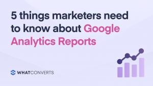 5 Things Marketers Need to Know About Google Analytics 