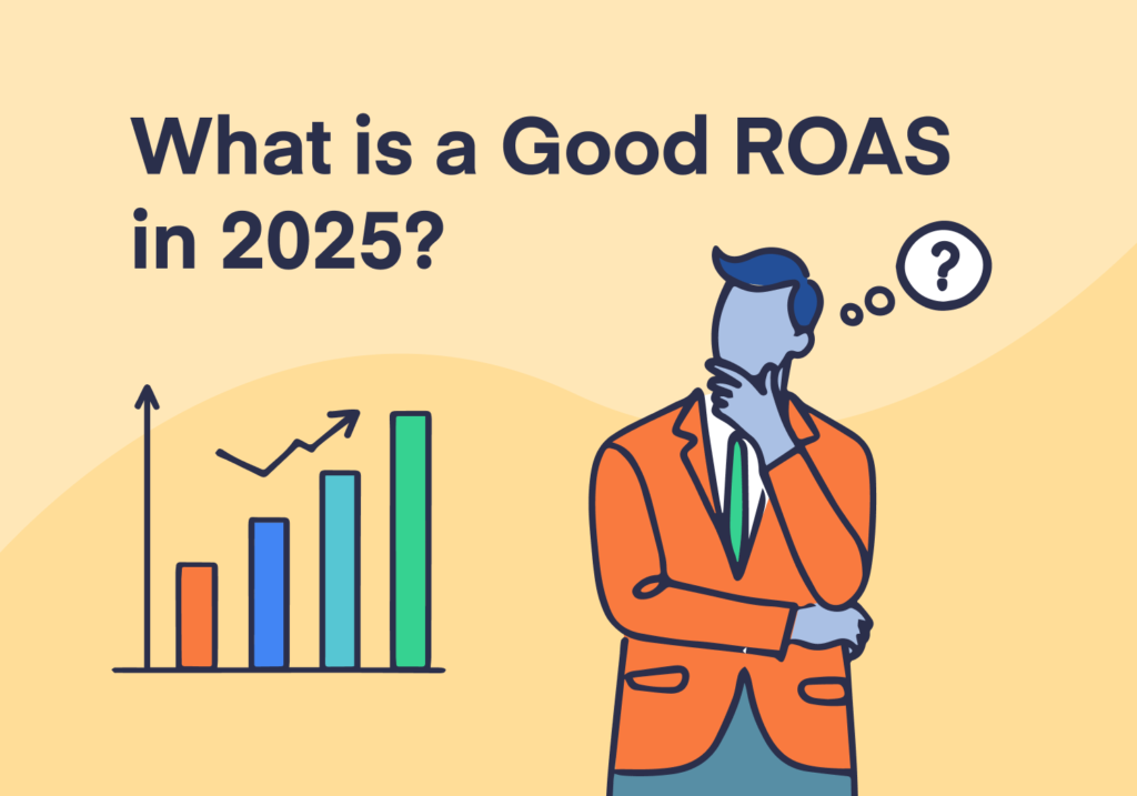 What Is a Good ROAS in 2025? (Benchmarking + Statistics)